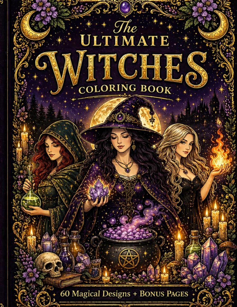 The Ultimate Witches Coloring Book: 60 Magical Witch Designs for Adults — Complete Collection with Bonus Pages