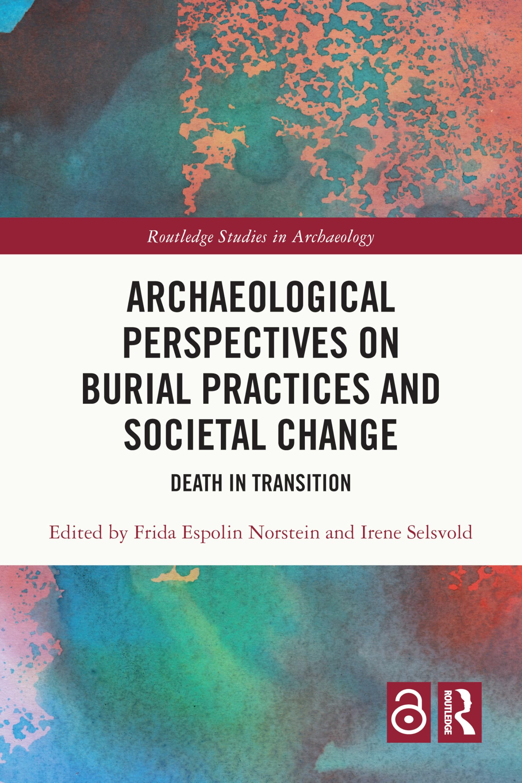 Archaeological Perspectives on Burial Practices and Societal Change: Death in Transition (Routledge Studies in Archaeology)