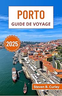 Porto Guide de voyage 2025: Explorer l'architecture historique du nord du Portugal, la culture viticole légendaire et la vie animée au bord de la rivière ... DE VOYAGE INCONTOURNABLES 2025 t. 17)