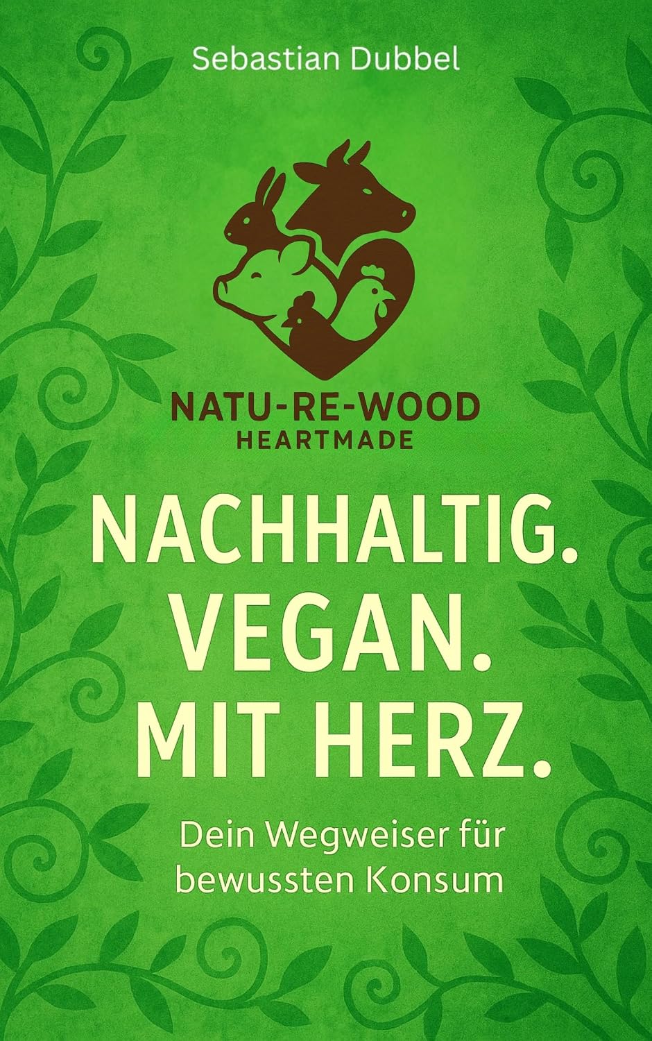 Nachhaltig. Vegan. Mit Herz.: Dein Wegweiser für bewussten Konsum (German Edition)