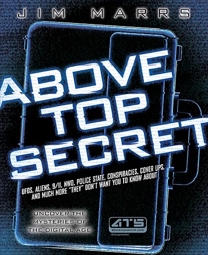 Above Top Secret: UFO's, Aliens, 9/11, NWO, Police State, Conspiracies, Cover Ups, and Much More "They" Don't Want You to Know About