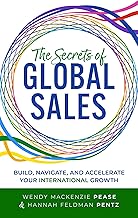 The Secrets of Global Sales: Build, Navigate, and Accelerate Your International Growth