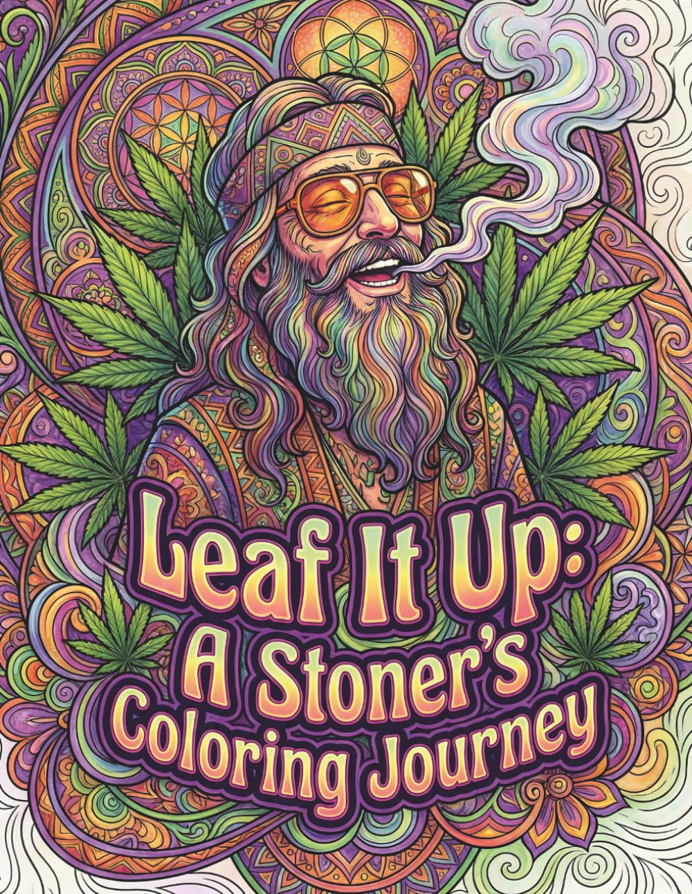 Leaf It Up: A Stoner’s Coloring Journey: Psychedelic and Relaxing Designs for Adults Who Love Cannabis, Art, and Creativity