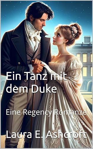 Ein Tanz mit dem Duke: Eine Regency Romanze (German Edition)