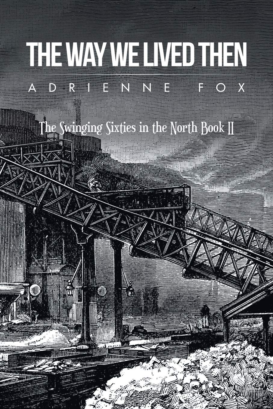 The Way We Lived Then: The Swinging Sixties in the North Book II