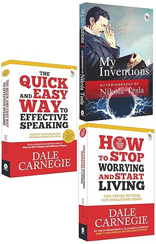 How to Stop Worrying and Start Living: Time-Tested Methods for Conquering Worry &amp; My Inventions, Autobiography of Nikola Tesla &amp; The Quick and Easy Way to Effective Speaking