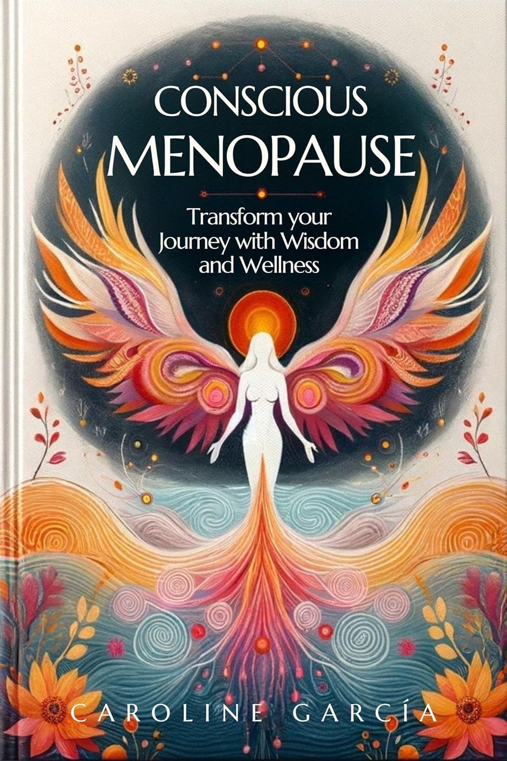 CONSCIOUS MENOPAUSE Transform your Journey with Wisdom and Wellness