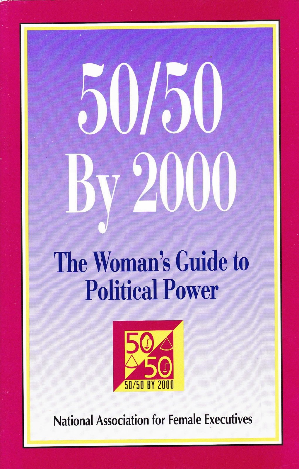 50/50 By 2000; the Woman's Guide to Political Power; National Association for Female Executives Edition