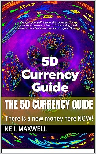 The 5D Currency Guide: There is a new money here NOW! (Quantum Money is here NOW! Book 1)