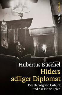 Hitlers adliger Diplomat: Der Herzog von Coburg und das Dritte Reich (Die Zeit des Nationalsozialismus – »Schwarze Reihe«)