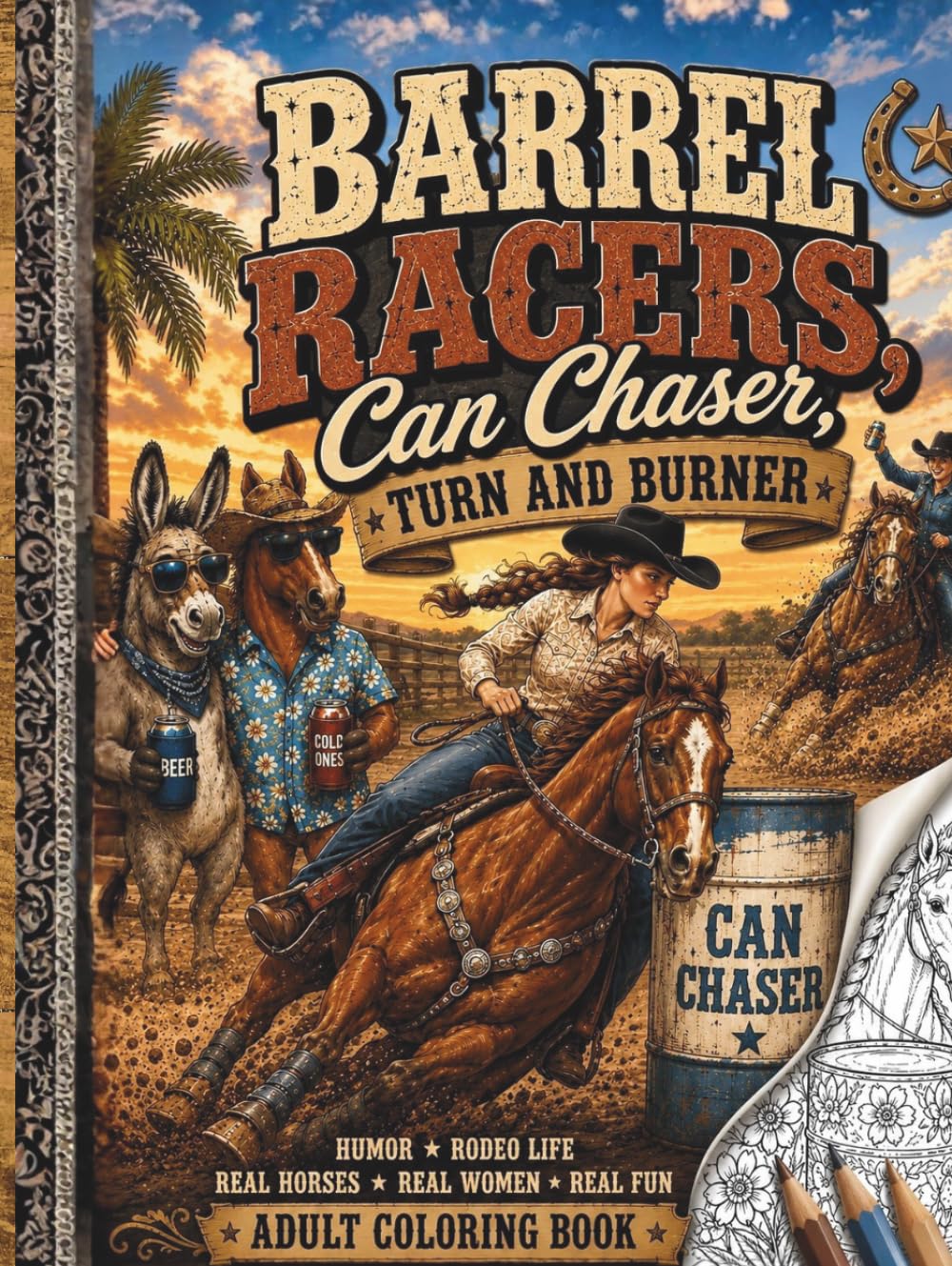 Barrel Racers, Can Chasers, Turn and Burner: Adult Coloring Book for Rodeo Girls, Barrel Racers & Western Humor Fans (Saddle Up Western Cowboys and Cowgirls Coloring)
