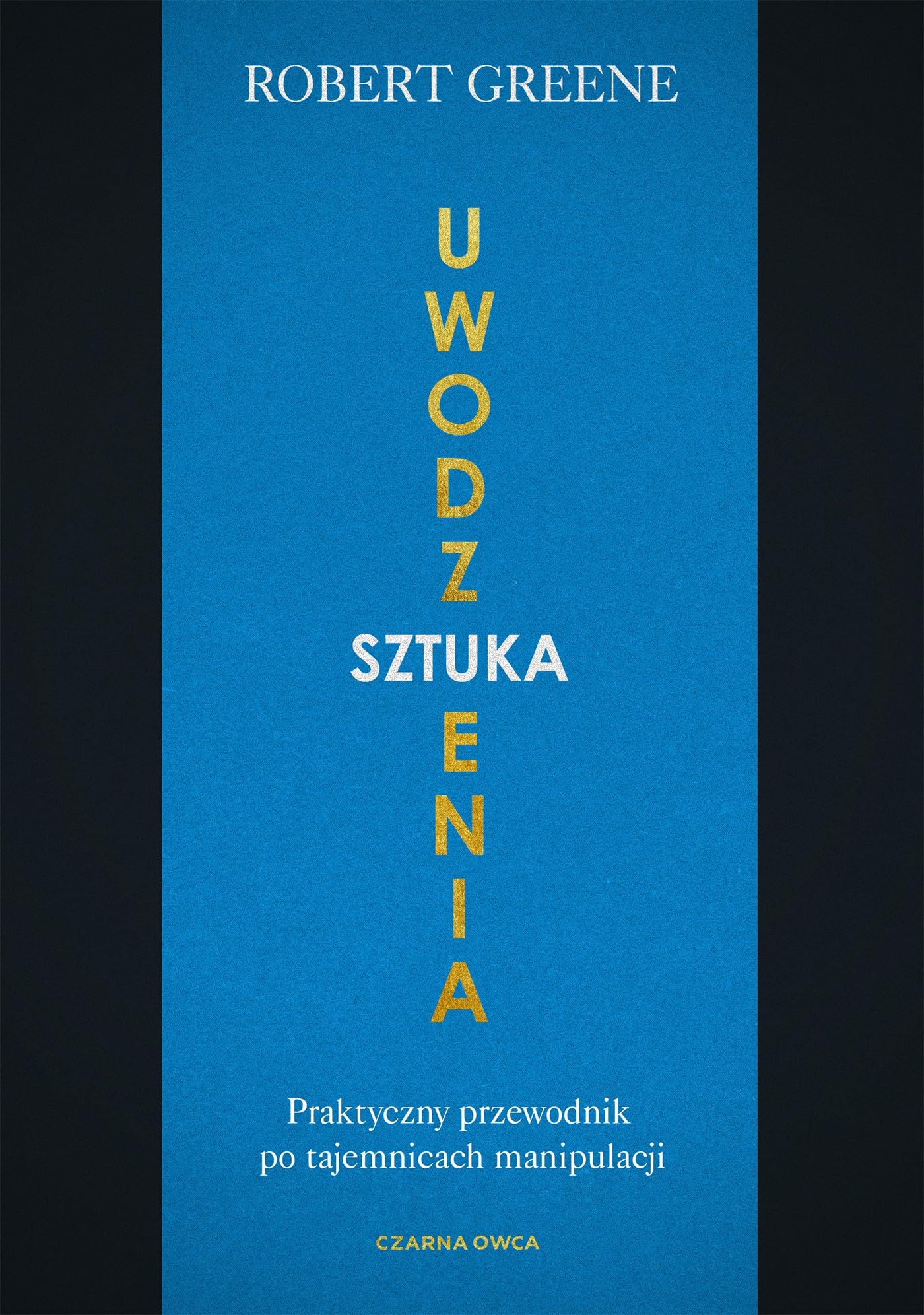 Sztuka uwodzenia: Praktyczny przewodnik po tajemnicach manipulacji