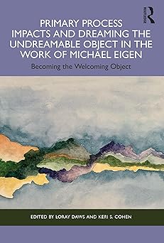 Primary Process Impacts and Dreaming the Undreamable Object in the Work of Michael Eigen-Wow! eBook