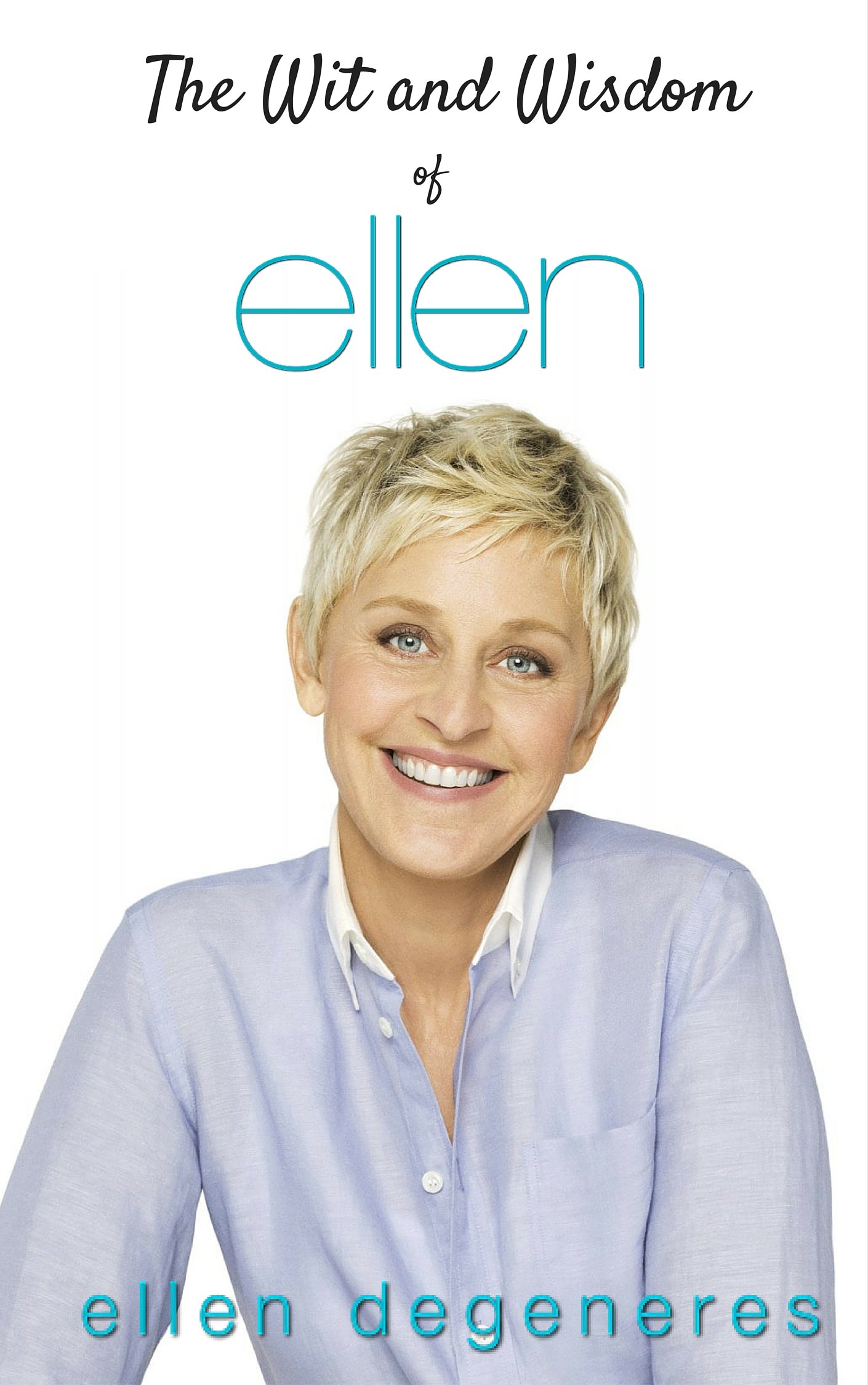 The Wit and Wisdom of Ellen DeGeneres