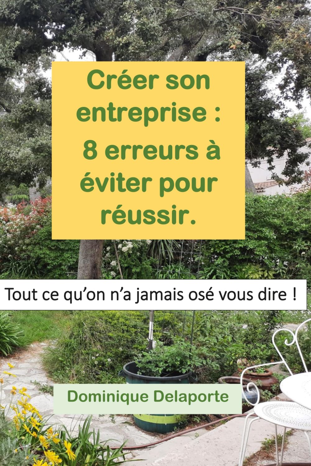 Création d'entreprise : 8 erreurs à ne pas commettre pour réussir.: Tout ce qu'on n'a jamais osé vous dire sur la création d'entreprise.