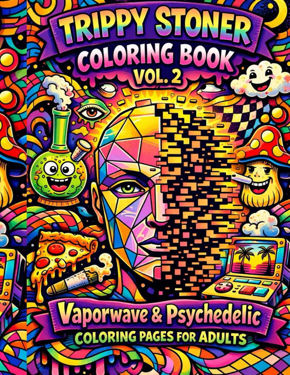 Trippy Stoner Coloring Book Vol. 2: Vaporwave & Psychedelic Coloring Pages for Adults