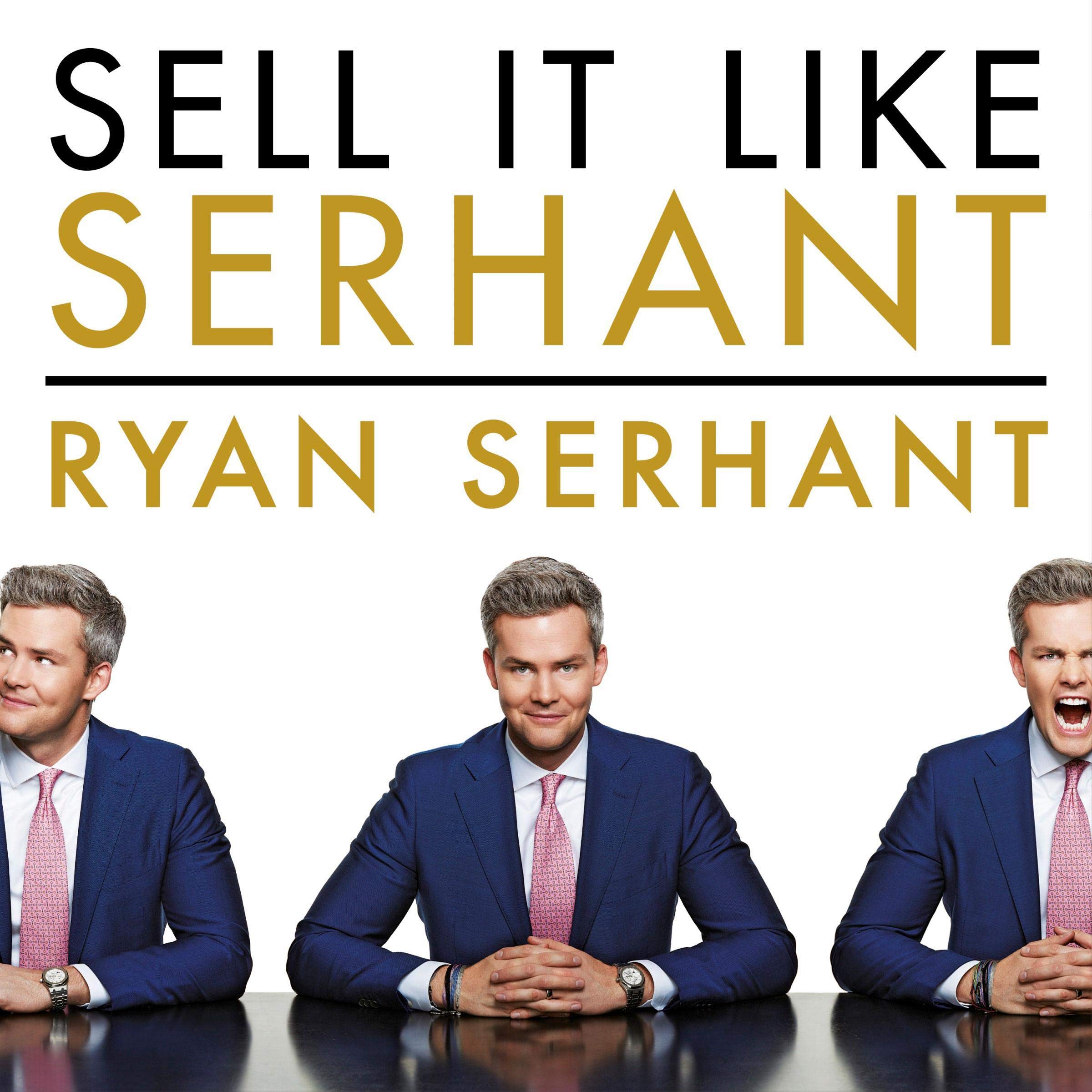 Sell It Like Serhant: How to Sell More, Earn More, and Become the Ultimate Sales Machine