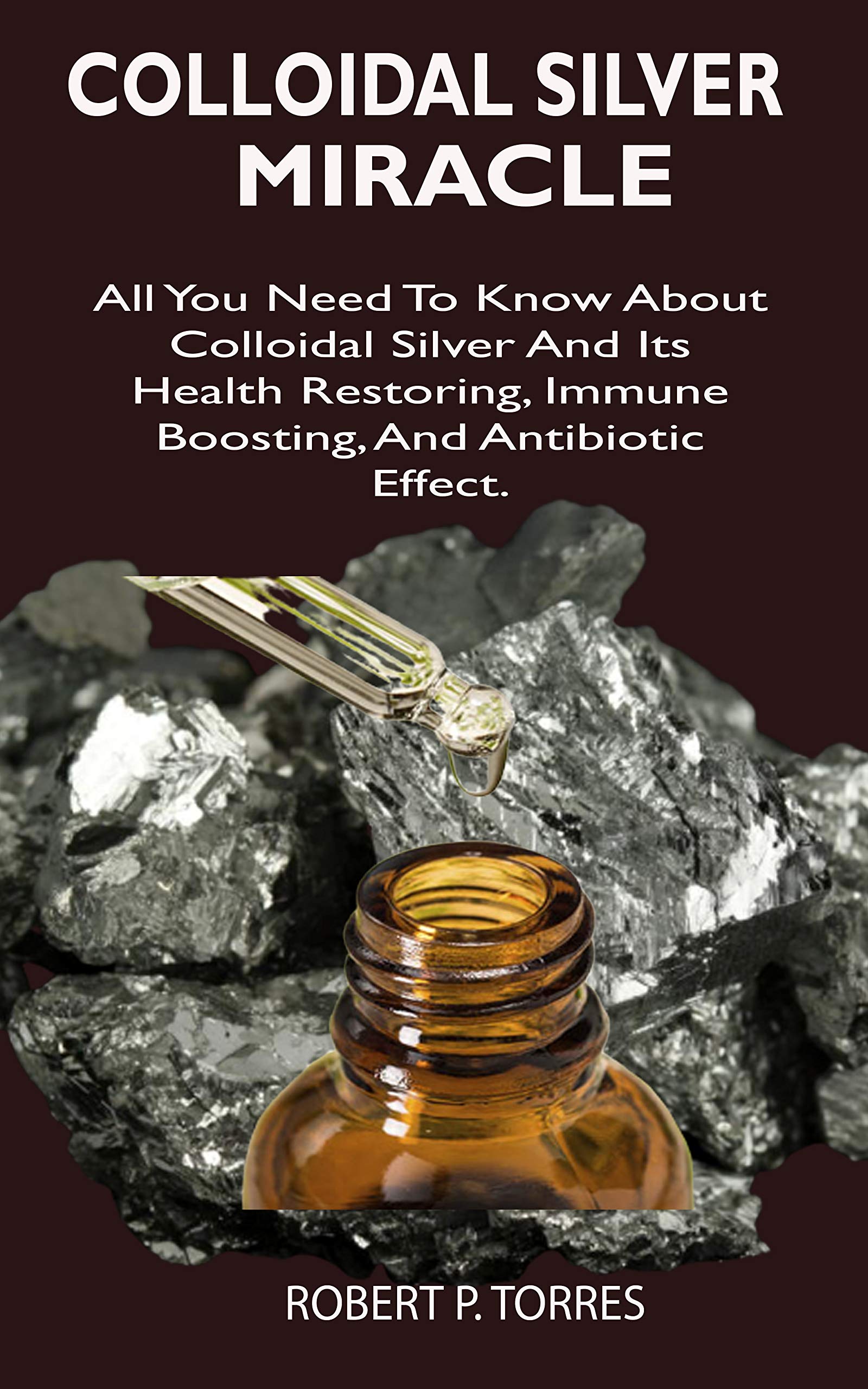 Buy COLLOIDAL SILVER MIRACLE All You Need To Know About Colloidal