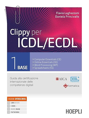 Clippy per ICDL/ECDL. Guida alla certificazione internazionale delle competenze digitali. Per le Scuole superiori. Con e-book. Con espansione online (Vol. 1)