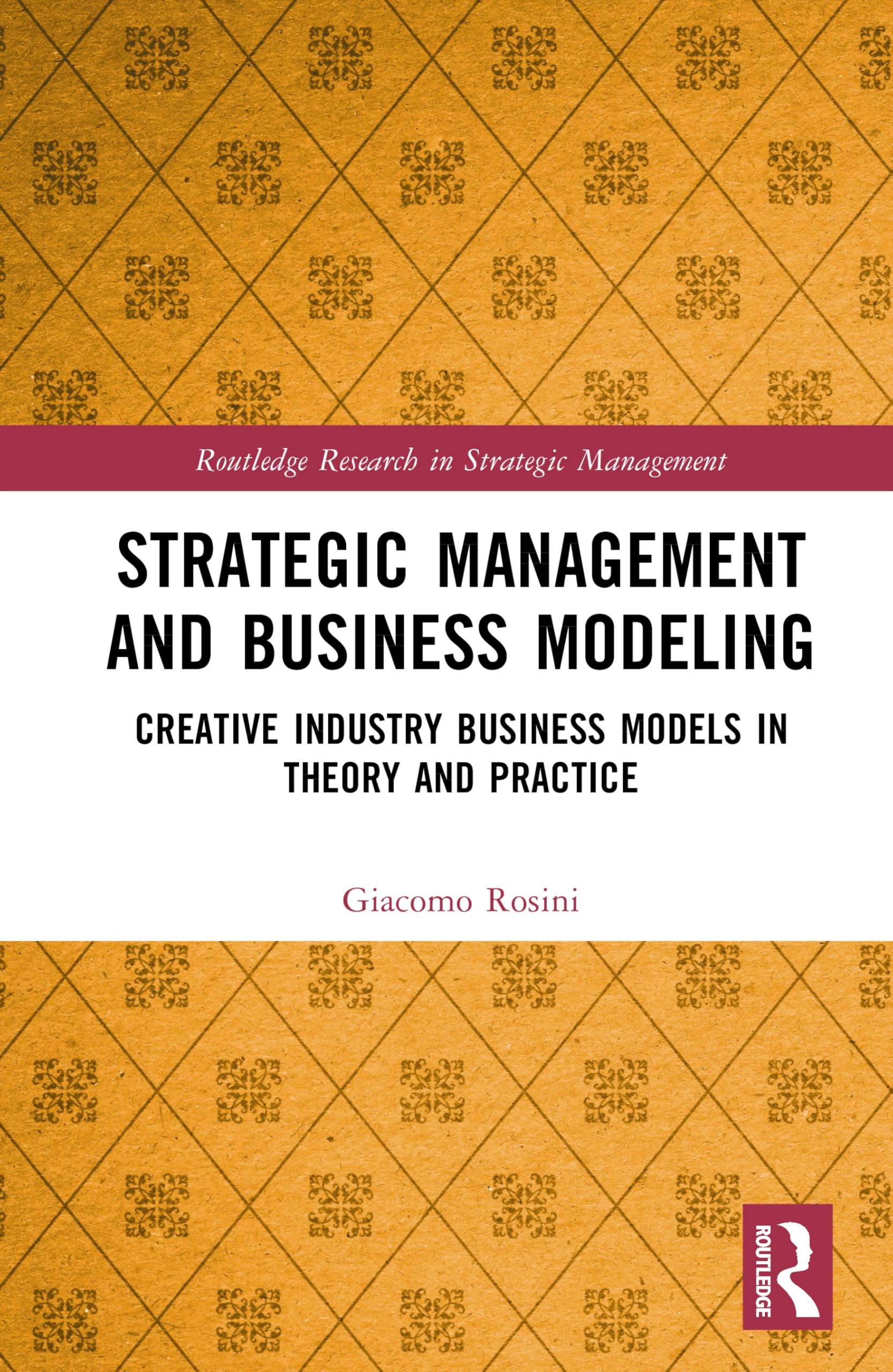 Strategic Management and Business Modeling: Creative Industry Business Models in Theory and Practice (Routledge Research in Strategic Management)