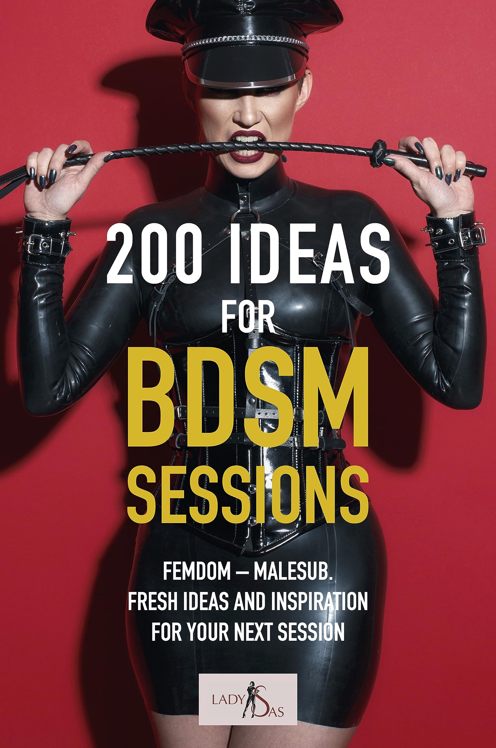 200 Ideas for BDSM Sessions: Femdom – Malesub. Fresh ideas and inspiration for your next session