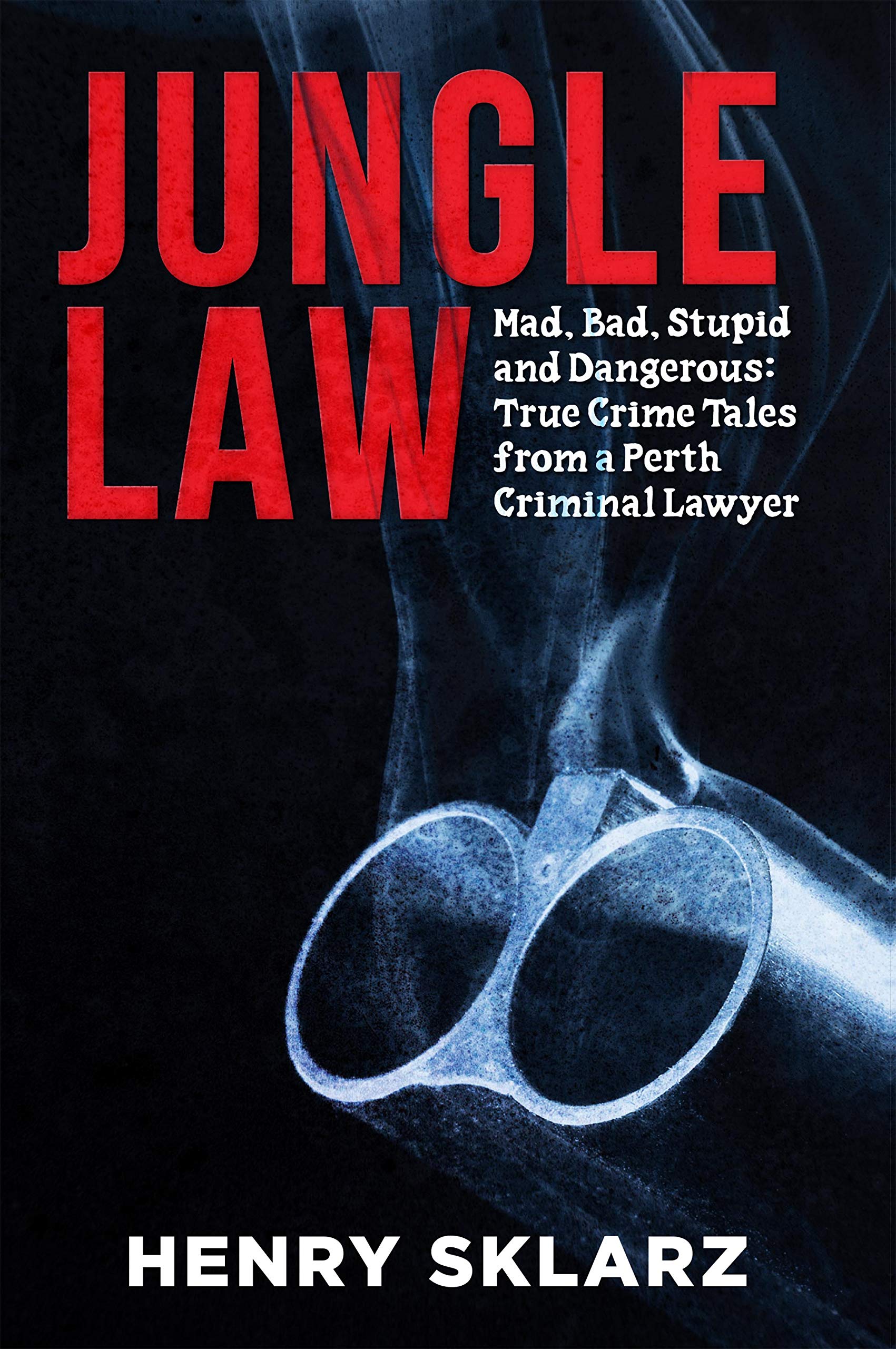 Buy Jungle Law: Mad, Bad, Stupid and Dangerous: True Crime Tales from a Perth Criminal Lawyer — BookShops.in