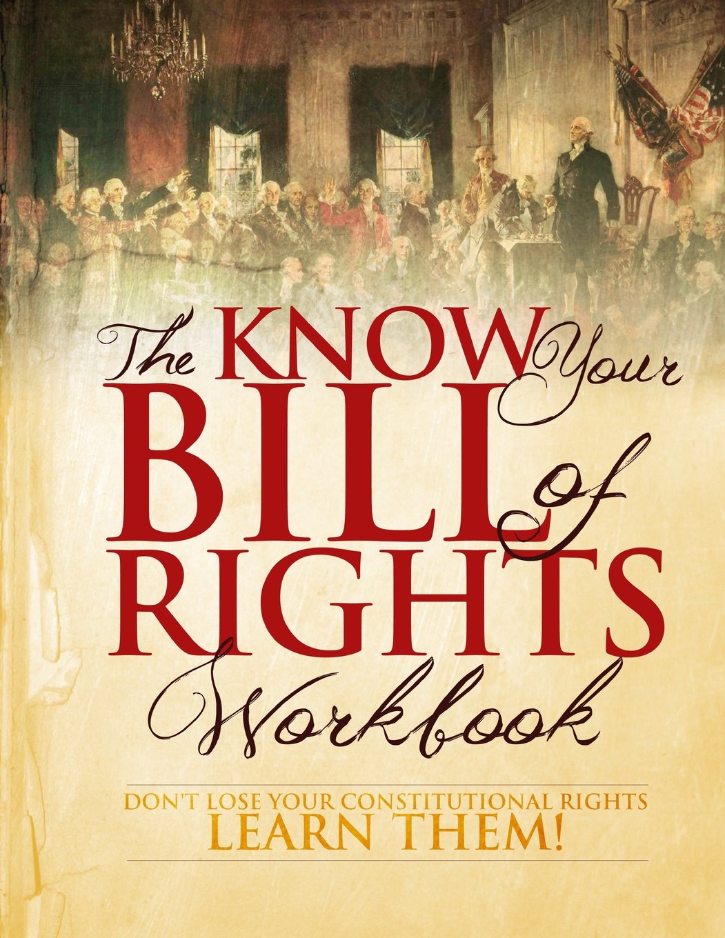 The Know Your Bill of Rights Workbook: Don’t Lose Your Constitutional Rights–Learn Them! The Know Your Bill of Rights Workbook: Don’t Lose Your Constitutional Rights–Learn Them!
