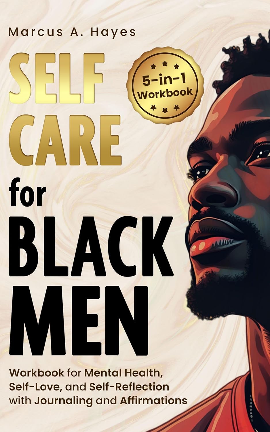 Self-Care for Black Men: 5-in-1 Workbook for Mental Health, Self-Love, and Self-Reflection with Journaling and Affirmations Self-Care for Black Men: 5-in-1 Workbook for Mental Health, Self-Love, and Self-Reflection with Journaling and Affirmations