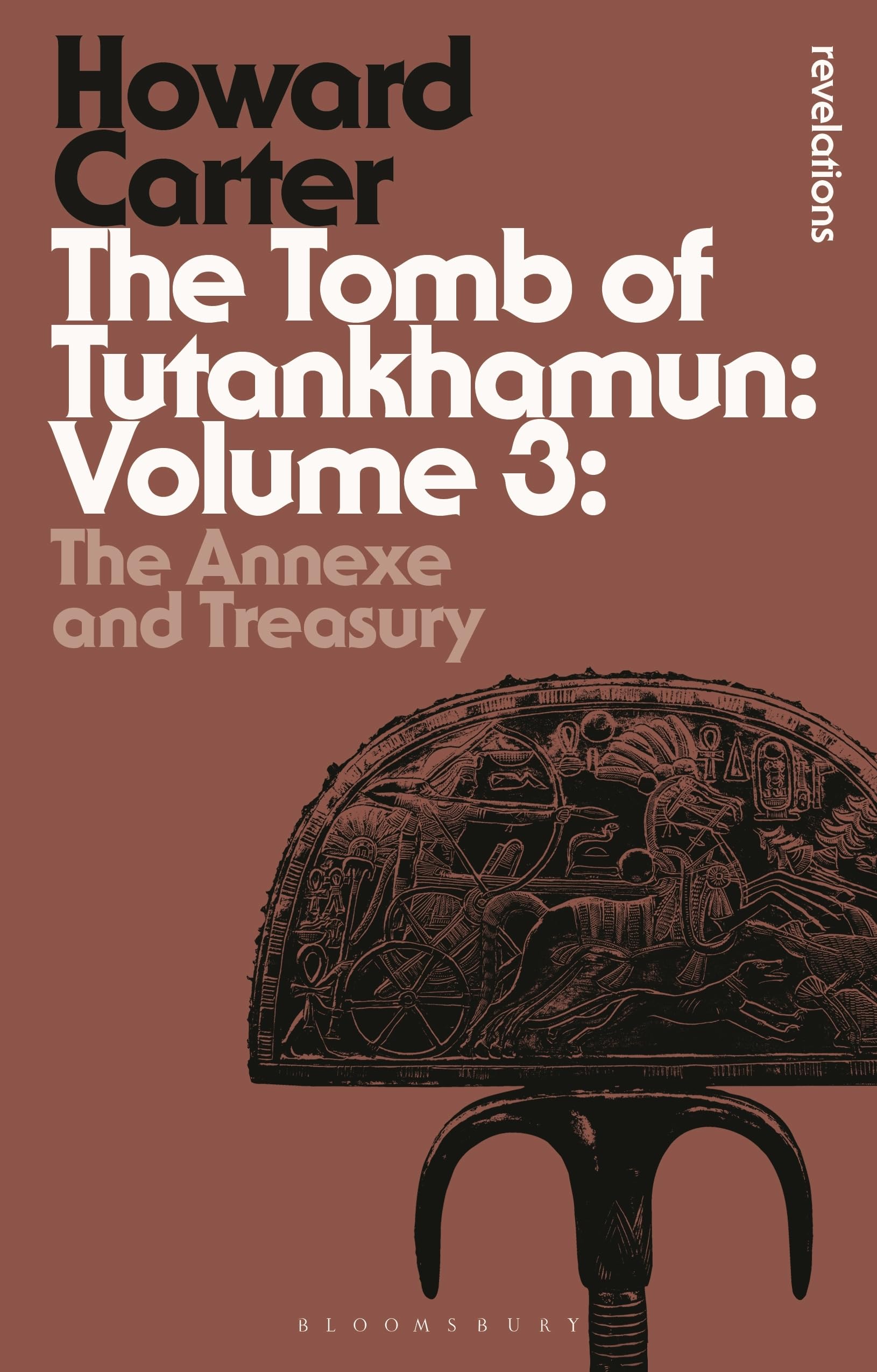 Tomb of Tutankhamun: Volume 3, The: The Annexe and Treasury (Bloomsbury Revelations)