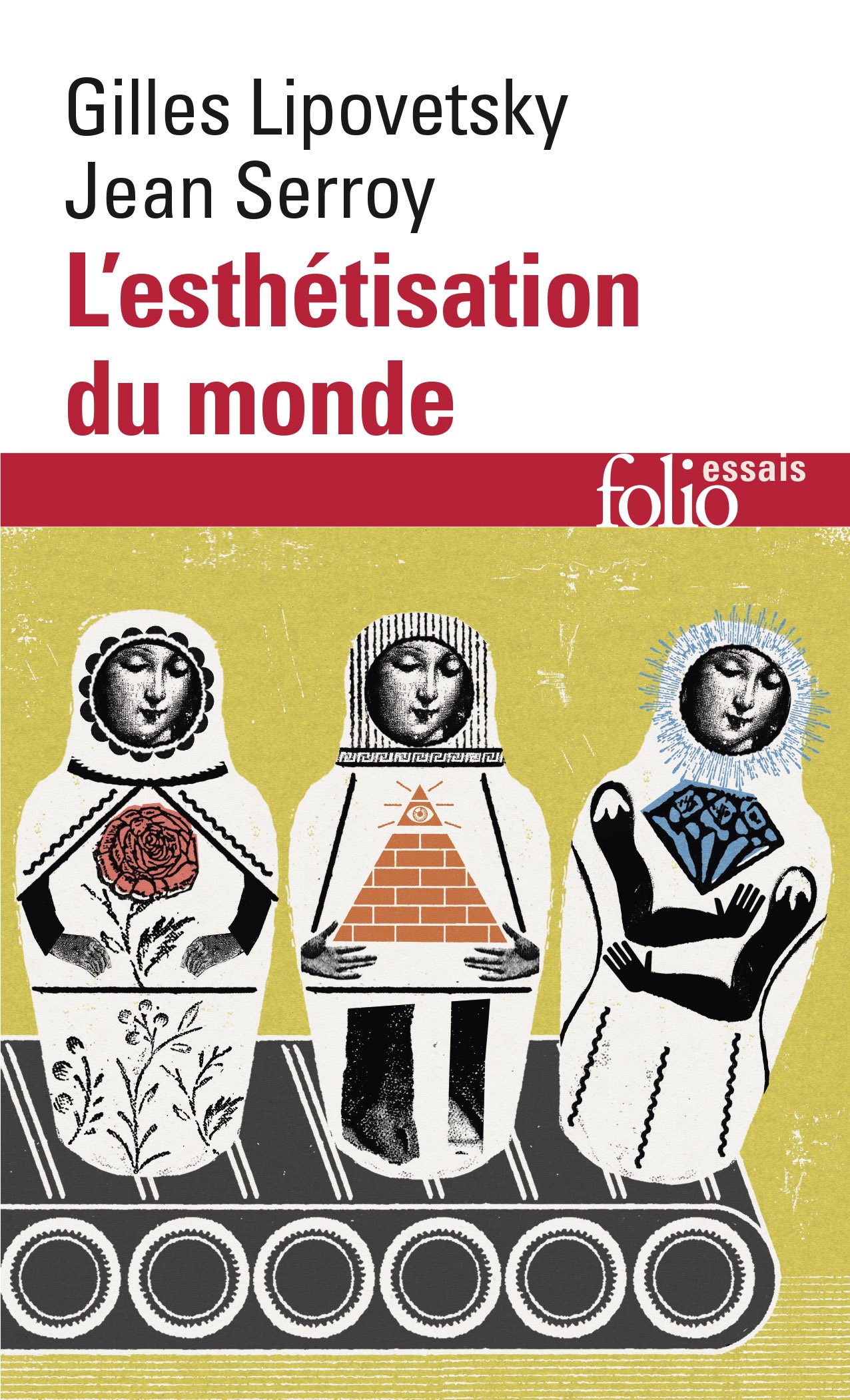 L'esthetisation du monde: Vivre à l'âge du capitalisme artiste (Folio essais)