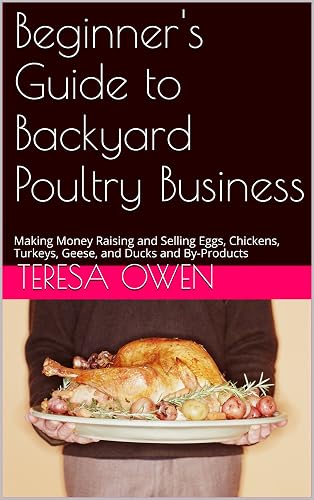 Beginner's Guide to Backyard Poultry Business: Making Money Raising and