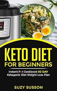 Keto Diet for Beginners: Instant Pot Cookbook 90 Day Ketogenic Diet Weight Loss Plan (English Edition)