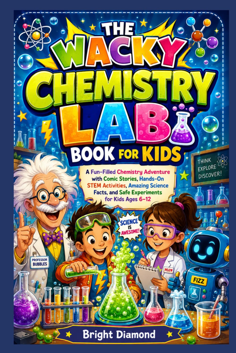 The Wacky Chemistry Lab Book for Kids: A Fun-Filled Chemistry Adventure with Comic Stories, Hands-On STEM Activities, Amazing Science Facts, and Safe Experiments for Kids Ages 6–12