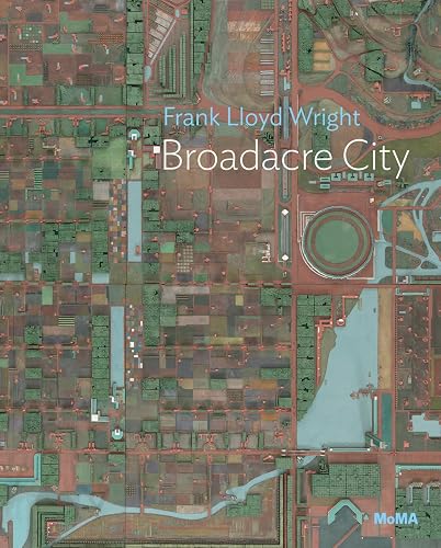 Frank Lloyd Wright: Broadacre City Project: Broadacre City: Moma One on One Series