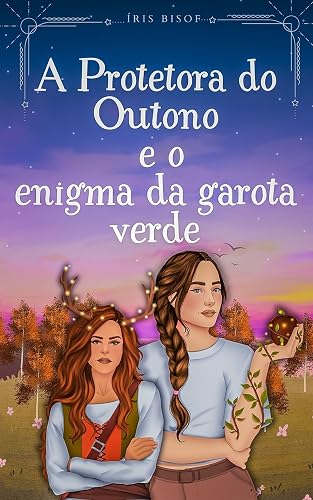 A Protetora do Outono e o Enigma da garota verde (Novelas sáficas das estações Livro 1)