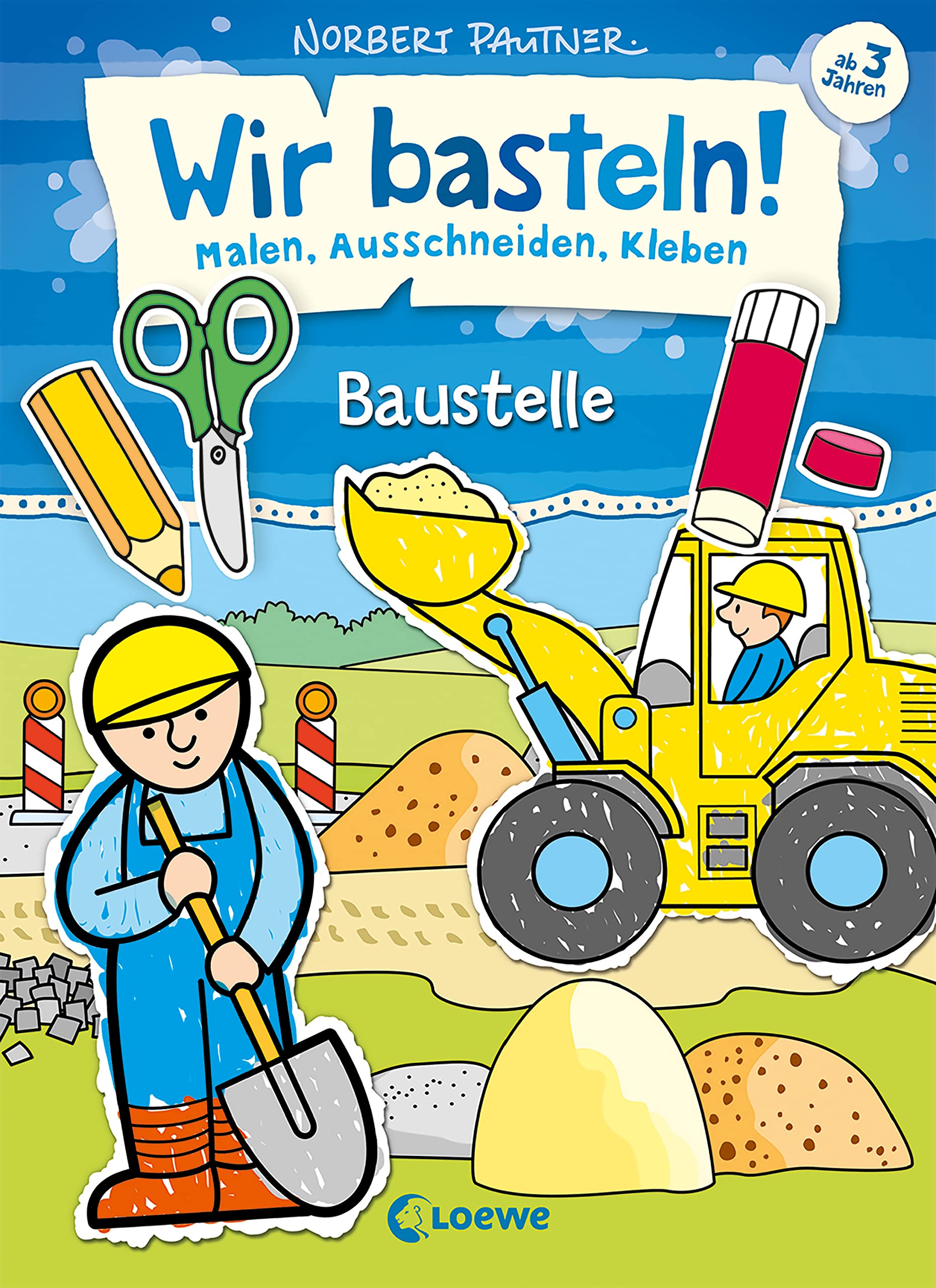 Wir basteln! - Malen, Ausschneiden, Kleben - Baustelle: ab 3 Jahren