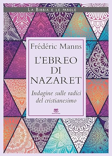 L'ebreo di Nazaret. Indagine sulle radici del cristianesimo