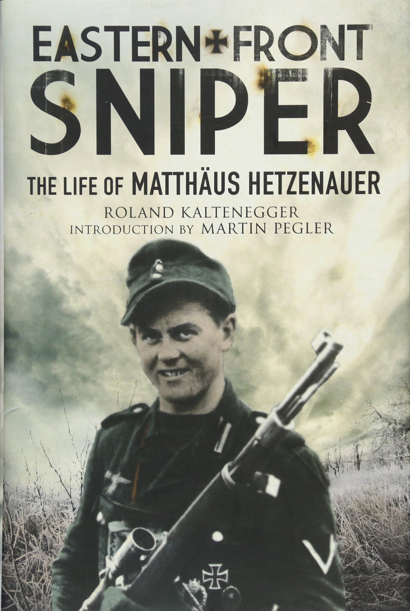 Eastern Front Sniper: The Life of Matthäus Hetzenauer (Greenhill Sniper Library) Hardcover – May 19, 2017
