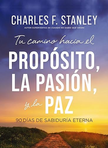 Tu camino hacia el propósito, la pasión y la paz 90 días de sabiduría eterna (Spanish Edition)
