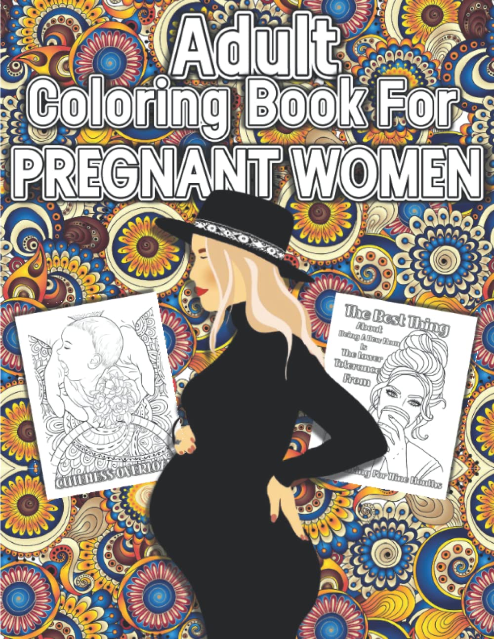 Adult coloring book for pregnant women: 45 fantastic coloring pages for moms to be for relaxation and stress relief during the pregnancy