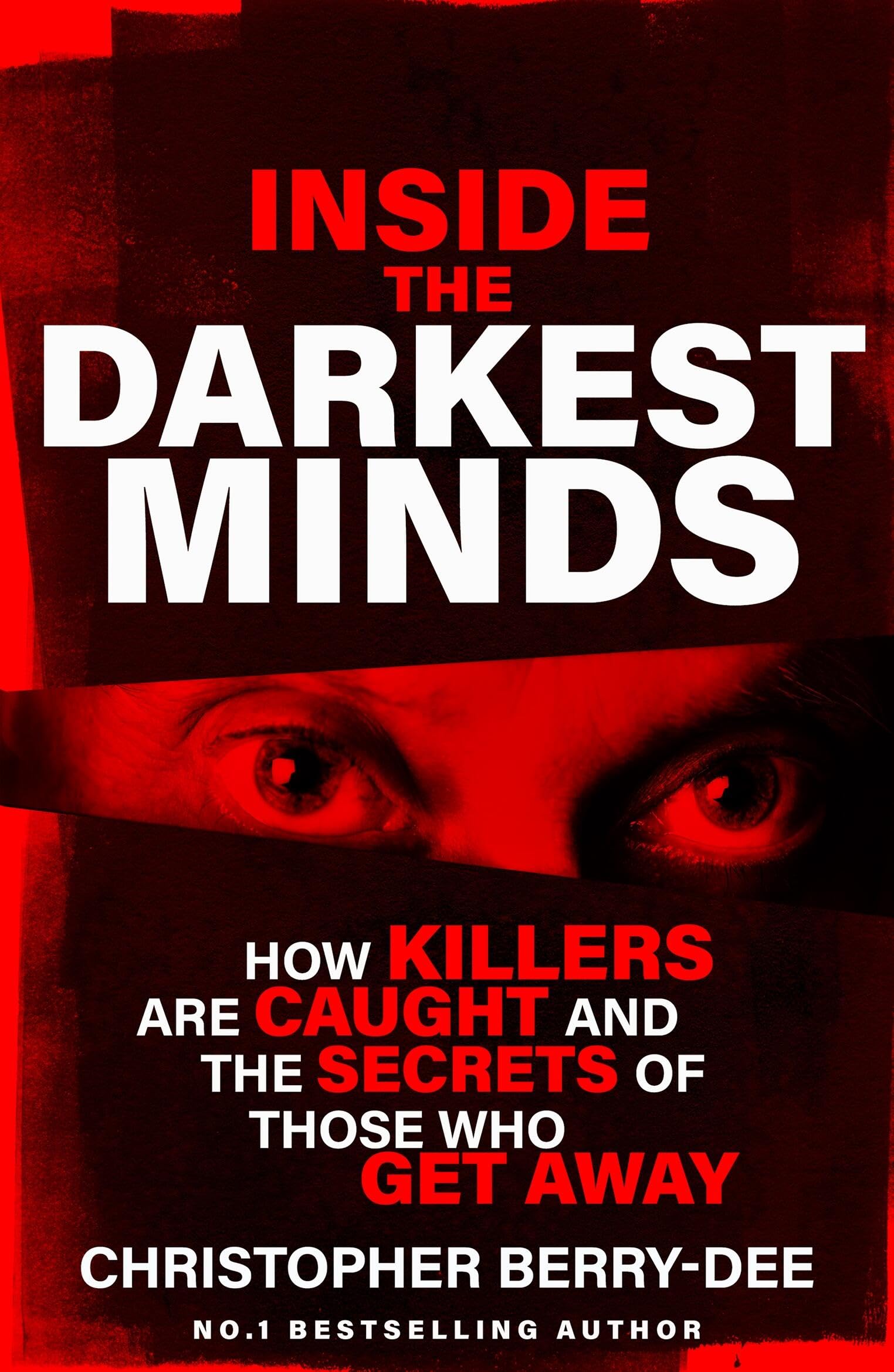 Inside the Darkest Minds: How killers are caught and the secrets of those who got away