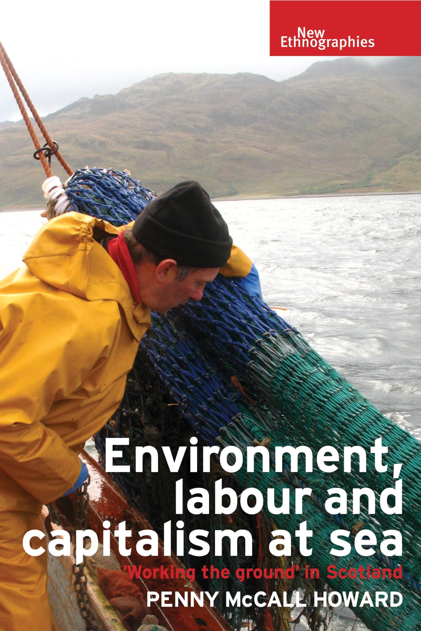 Environment, Labour and Capitalism at Sea: 'Working the Ground' in Scotland (New Ethnographies)