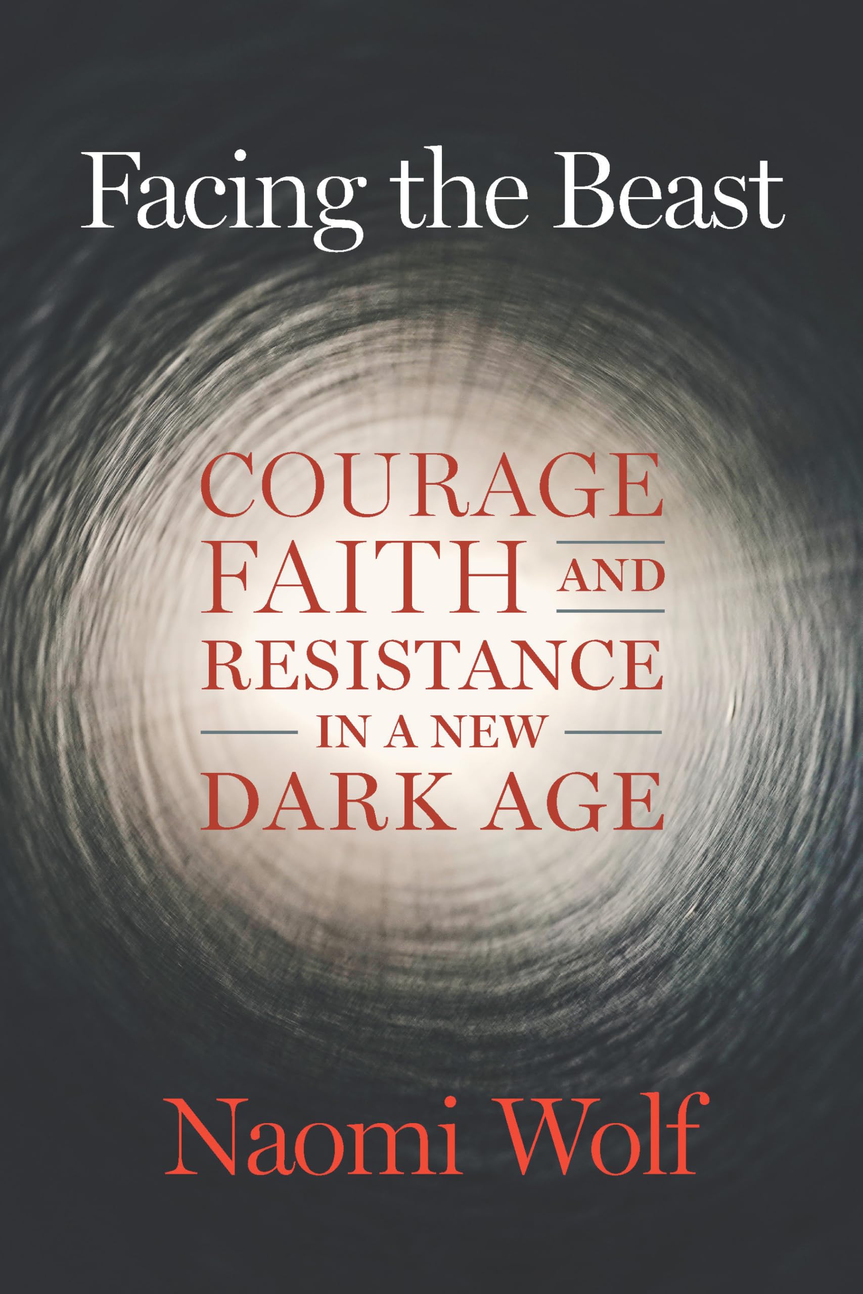 Facing the Beast Courage Faith and Resistance in a New Dark Age