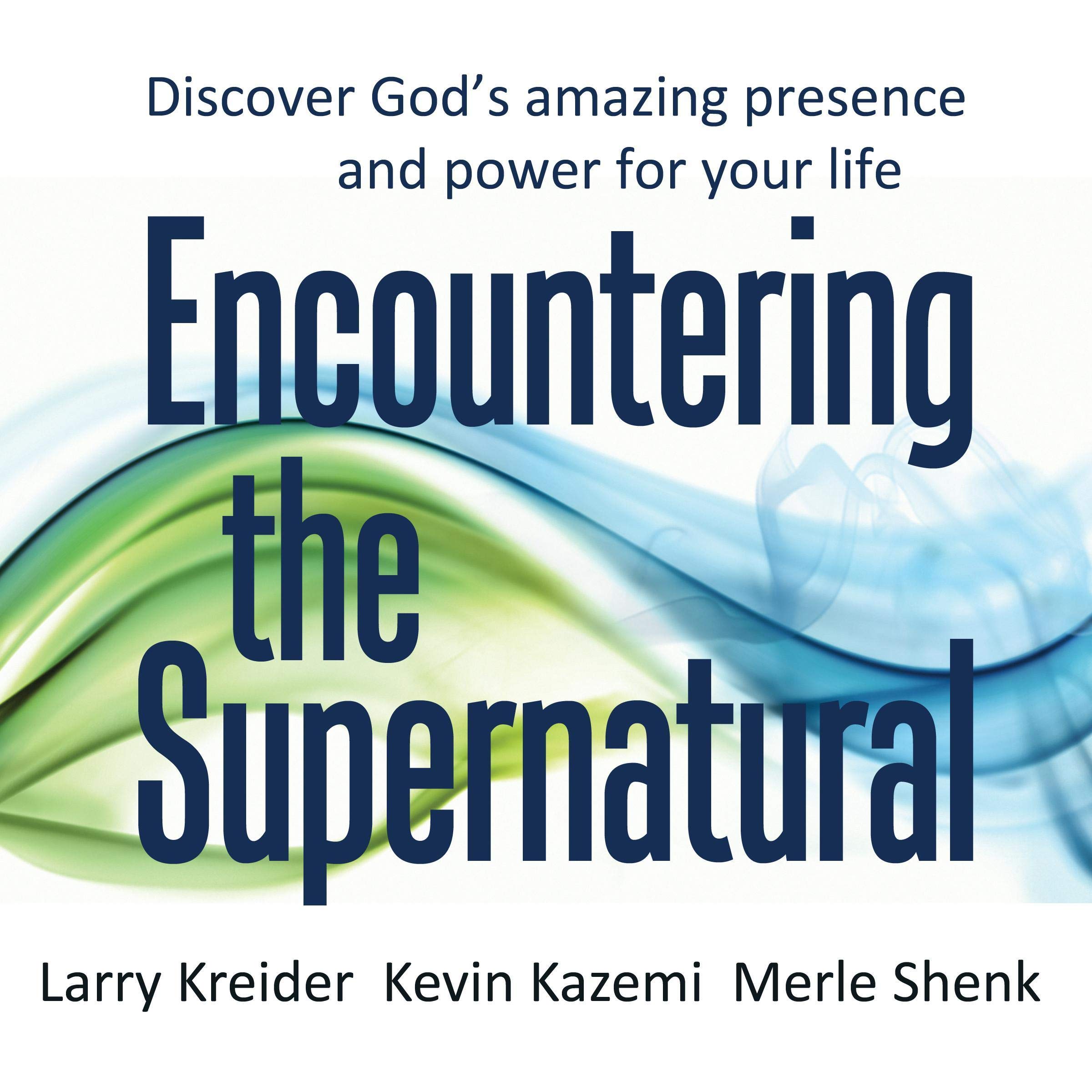 Encountering the Supernatural: Discover God's amazing presence and power for your life (The Time Is Now! Series)