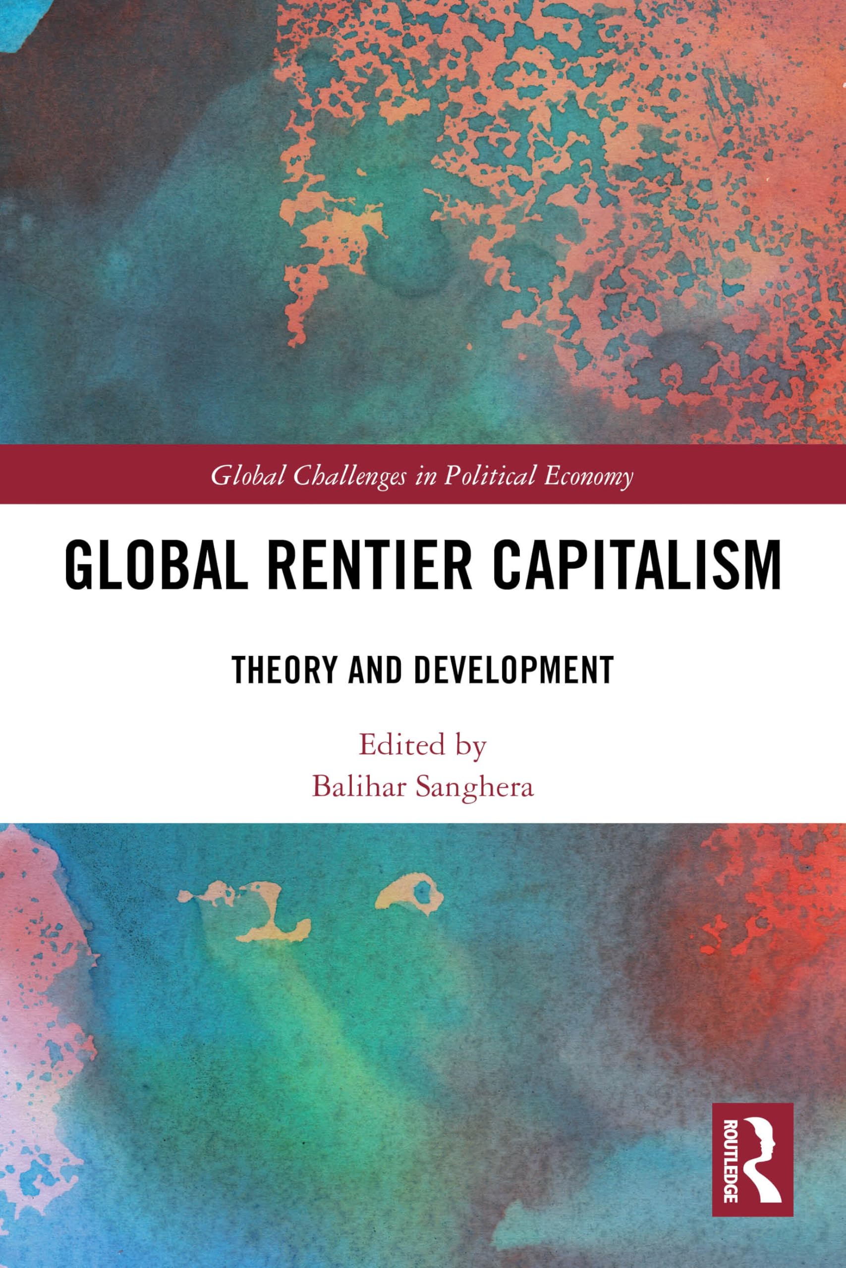 Global Rentier Capitalism: Theory and Development (Global Challenges in Political Economy)