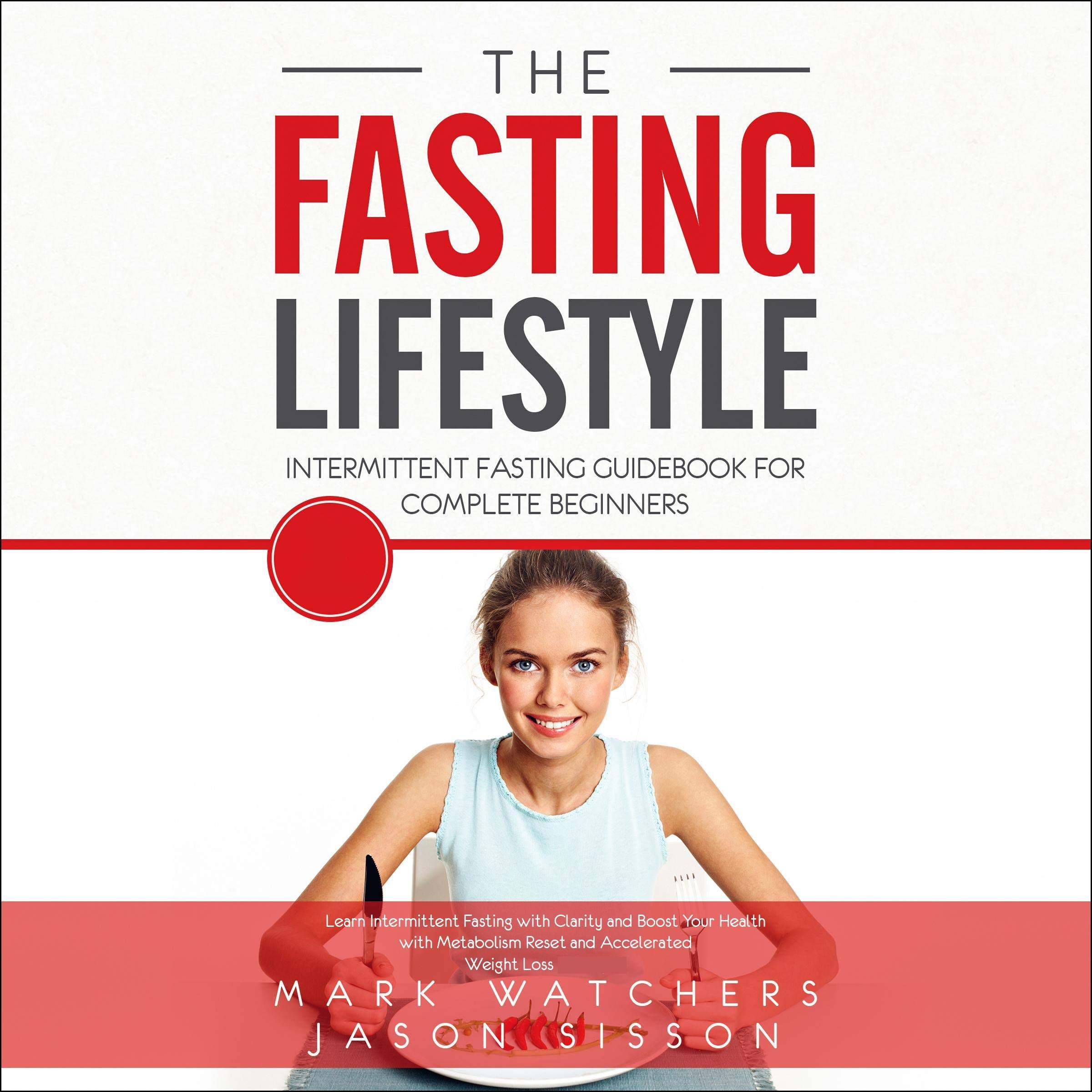 The Fasting Lifestyle: Intermittent Fasting Guidebook for Complete Beginners
