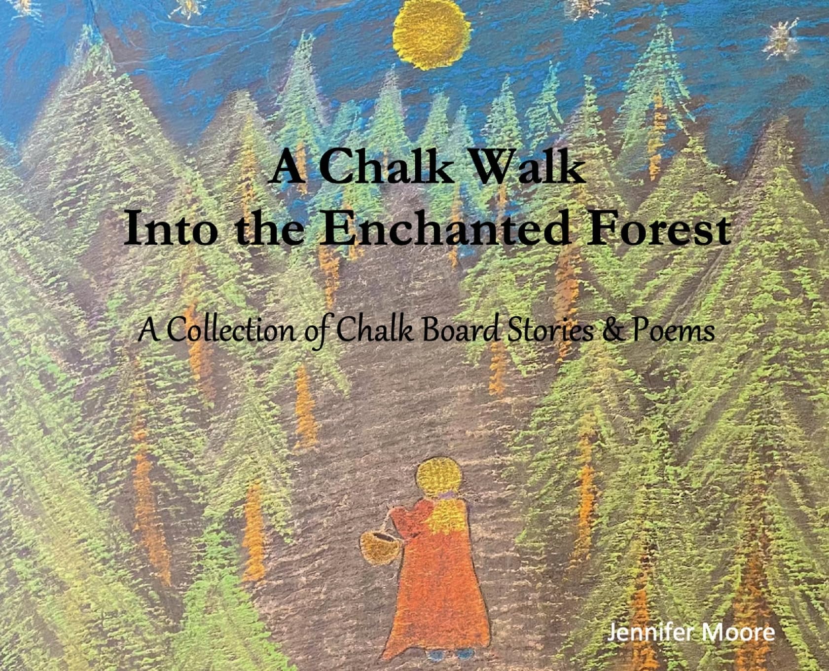 A Chalk Walk Into the Enchanted Forest: A Collection of Chalk Board Stories & Poems (Chalk Stories of the Enchanted Forest)