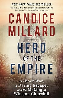 Hero of the Empire: The Boer War, a Daring Escape, and the Making of Winston Churchill