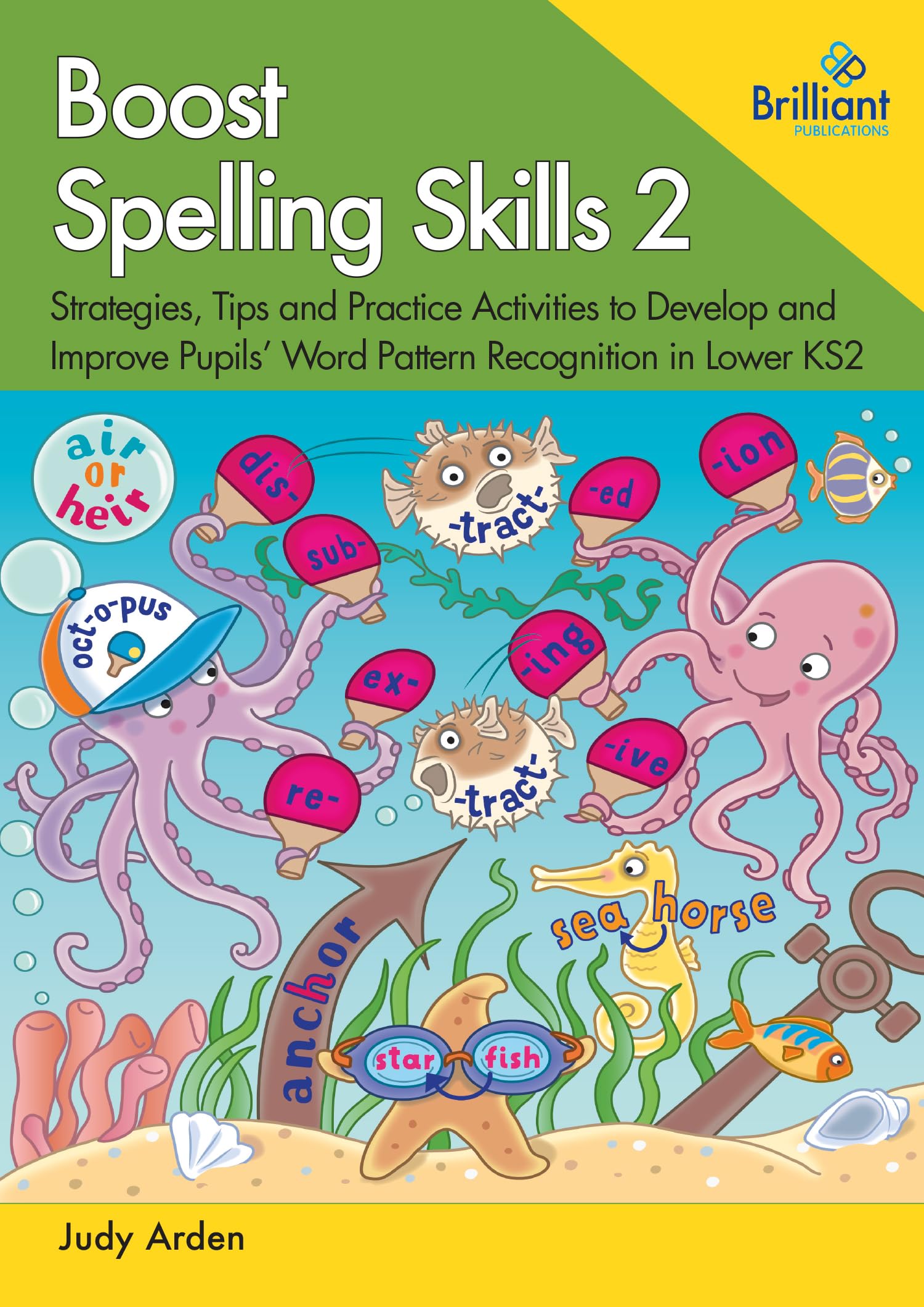 Boost Spelling Skills 2: Strategies, Tips and Practice Activities to Develop and Improve Pupils’ Word Pattern Recognition in Lower KS2