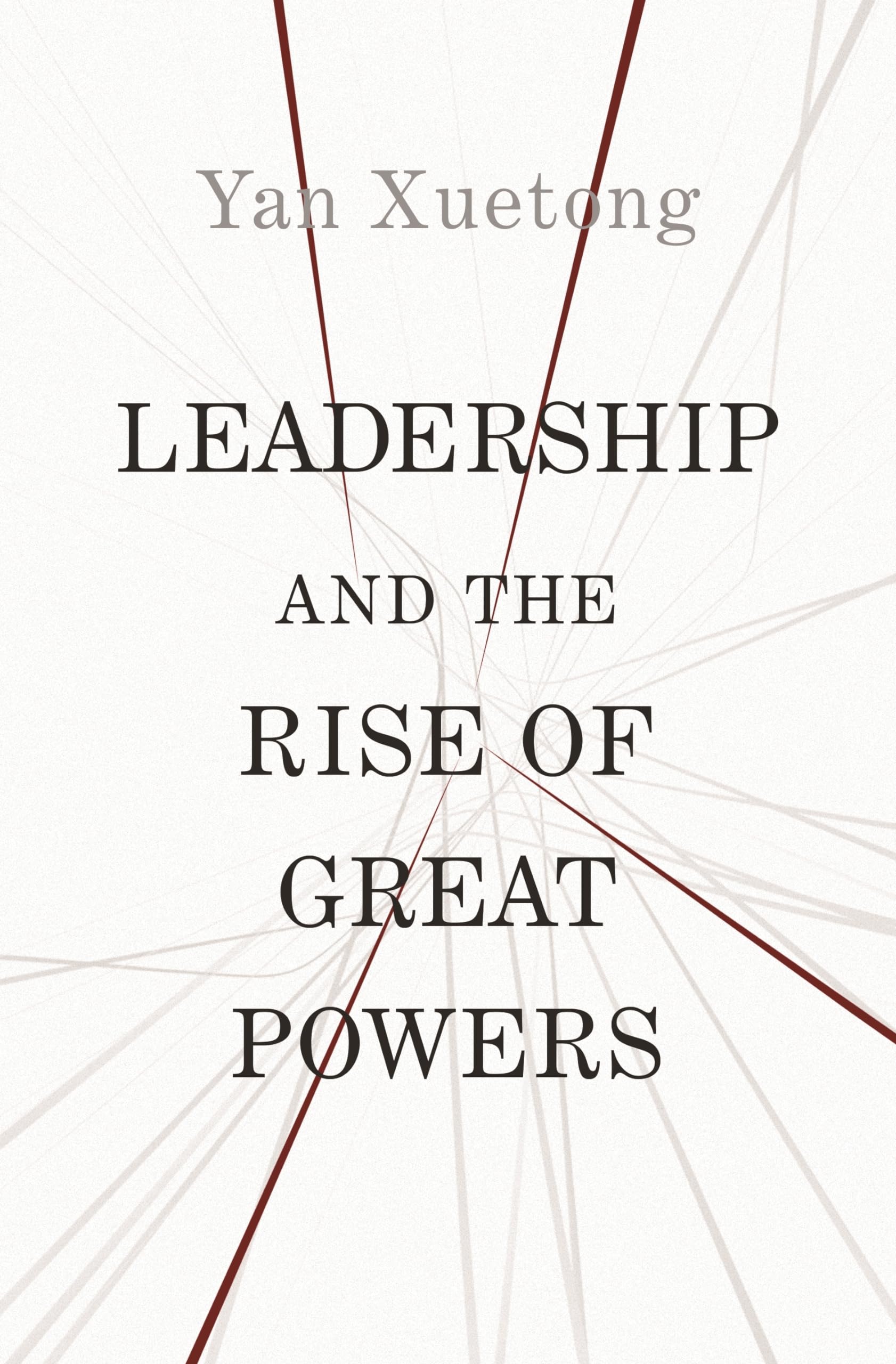 Leadership and the Rise of Great Powers by Xuetong Yan (Paperback Book)